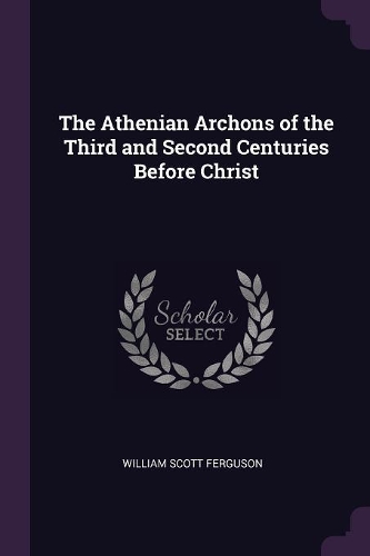 The Athenian Archons of the Third and Second Centuries Before Christ