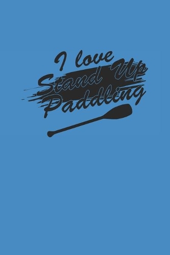 I Love Stand Up Paddling