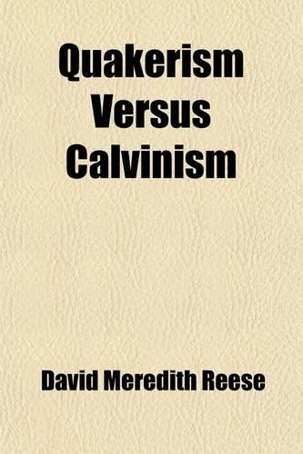 Quakerism Versus Calvinism; Being a Reply to 