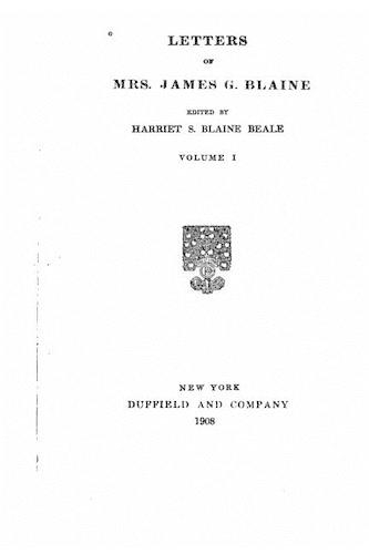Letters of Mrs. James G. Blaine - Vol. I