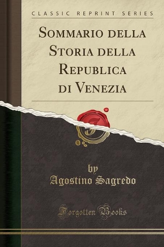Sommario Della Storia Della Republica Di Venezia (Classic Reprint)