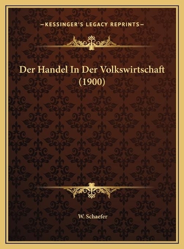 Der Handel In Der Volkswirtschaft (1900)