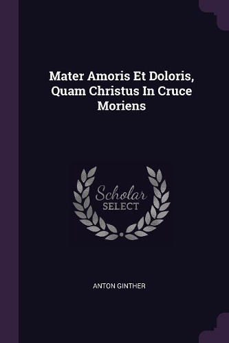 Mater Amoris Et Doloris, Quam Christus In Cruce Moriens
