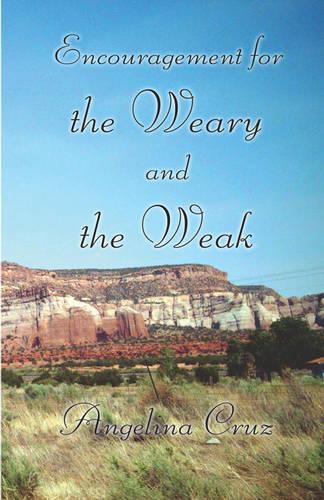 Encouragement for the Weary and the Weak
