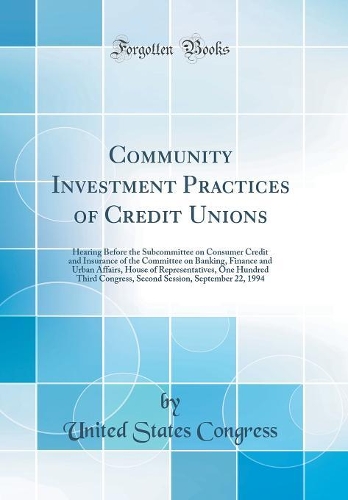 Community Investment Practices of Credit Unions: Hearing Before the Subcommittee on Consumer Credit and Insurance of the Committee on Banking, Finance and Urban Affairs, House of Representatives, One Hundred Third Congress, Second Session, Septembe