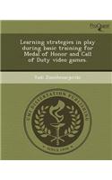 Learning Strategies in Play During Basic Training for Medal of Honor and Call of Duty Video Games