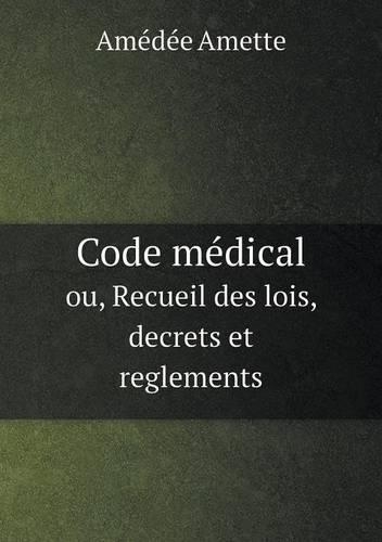 Code médical ou, Recueil des lois, decrets et reglements