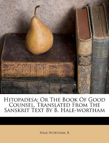 Hitopadesa; or The book of good counsel. Translated from the Sanskrit text by B. Hale-Wortham