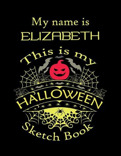 My name is ELIZABETH This is my HALLOWEEN Sketch Book