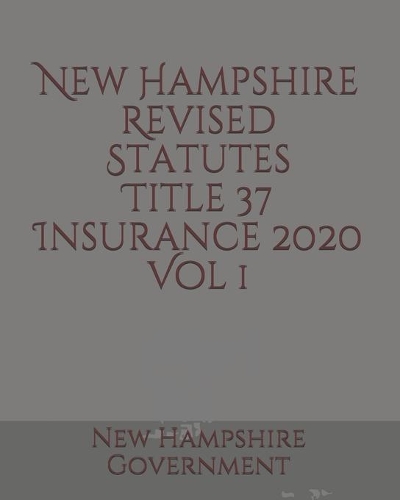 New Hampshire Revised Statutes Title 37 Insurance Vol 1