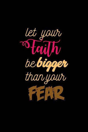 Let Your Faith Be Bigger Than Your Fear