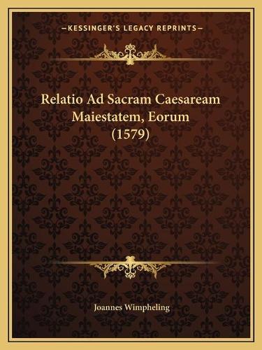 Relatio Ad Sacram Caesaream Maiestatem, Eorum (1579)