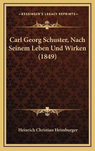 Carl Georg Schuster, Nach Seinem Leben Und Wirken (1849)