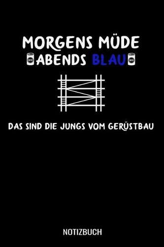 Morgens Müde abends blau das sind die Jungs vom Gerüstbau