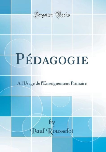 Pédagogie: À l'Usage de l'Enseignement Primaire (Classic Reprint)