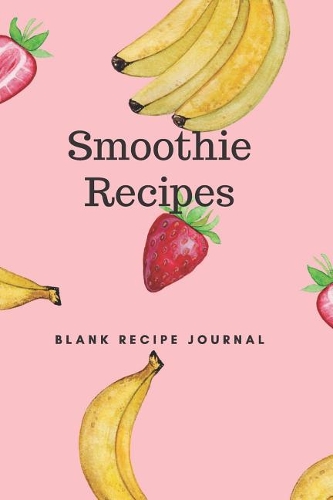 Smoothie Recipes- Blank Recipe Journal