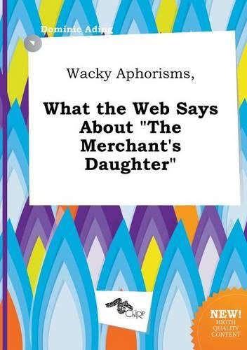 Wacky Aphorisms, What the Web Says about the Merchant's Daughter