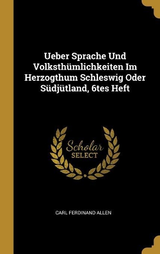 Ueber Sprache Und Volksthümlichkeiten Im Herzogthum Schleswig Oder Südjütland, 6tes Heft