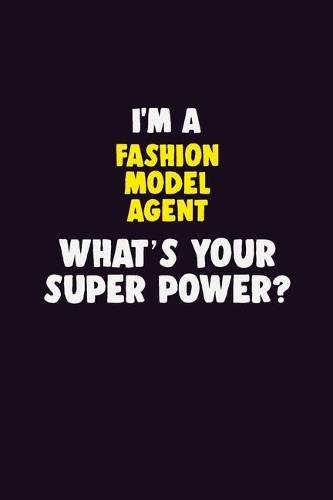 I'M A Fashion Model Agent, What's Your Super Power?