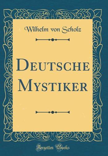 Deutsche Mystiker (Classic Reprint)
