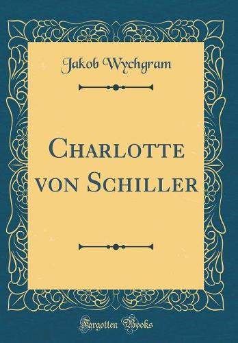 Charlotte von Schiller (Classic Reprint)