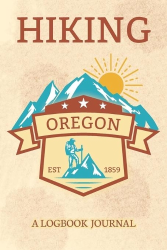 Hiking Oregon A Logbook Journal