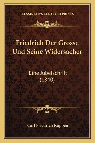 Friedrich Der Grosse Und Seine Widersacher