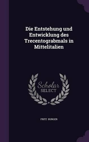 Die Entstehung Und Entwicklung Des Trecentograbmals in Mittelitalien