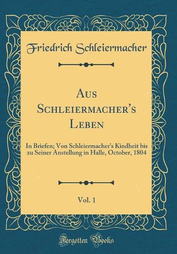 Aus Schleiermacher's Leben, Vol. 1