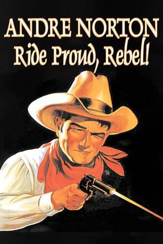 Ride Proud, Rebel! by Andre Norton, Science Fiction, Western, Historical