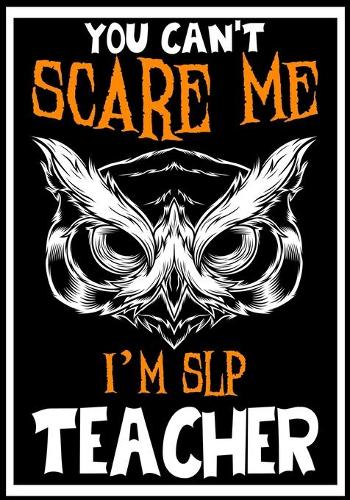 You Can't Scare me i'm SLP Teacher