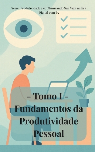 Tomo I - Fundamentos da Produtividade Pessoal