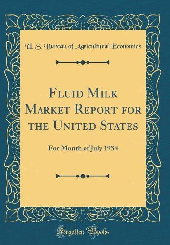 Fluid Milk Market Report for the United States: For Month of July 1934 (Classic Reprint)