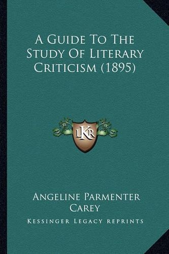 A Guide To The Study Of Literary Criticism (1895)