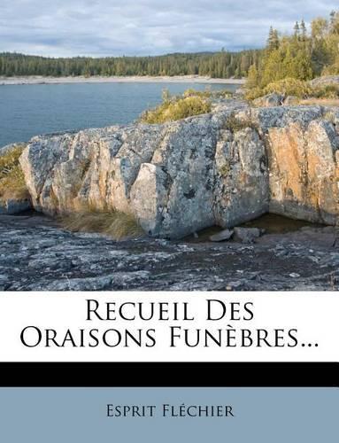 Recueil Des Oraisons Funebres...