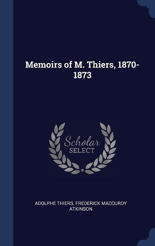 Memoirs of M. Thiers, 1870-1873