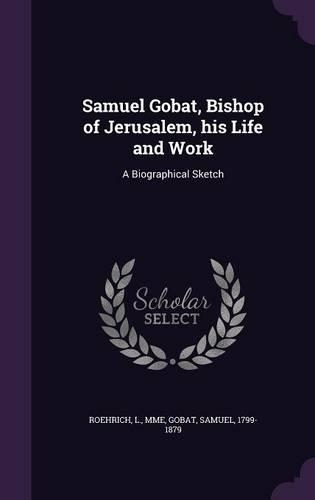 Samuel Gobat, Bishop of Jerusalem, his Life and Work