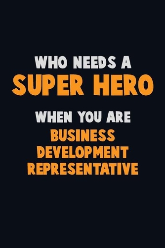 Who Need A SUPER HERO, When You Are Business Development Representative