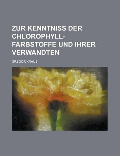 Zur Kenntniss Der Chlorophyll-Farbstoffe Und Ihrer Verwandten
