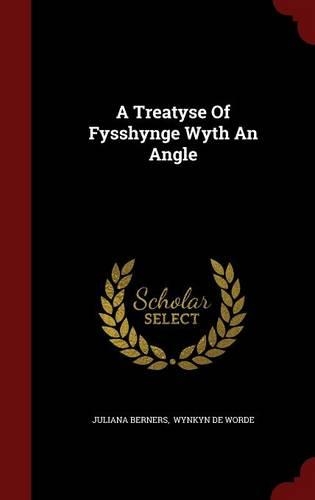 A Treatyse Of Fysshynge Wyth An Angle