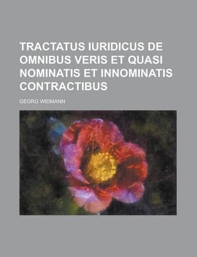 Tractatus Iuridicus de Omnibus Veris Et Quasi Nominatis Et Innominatis Contractibus