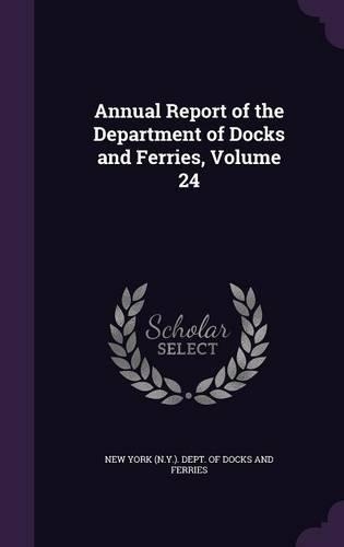 Annual Report of the Department of Docks and Ferries, Volume 24