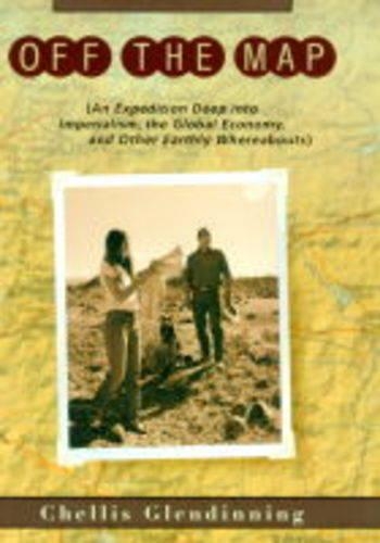 Off the Map: An Expedition Deep into Imperialism, the Global Economy and Other Earthly Whereabouts