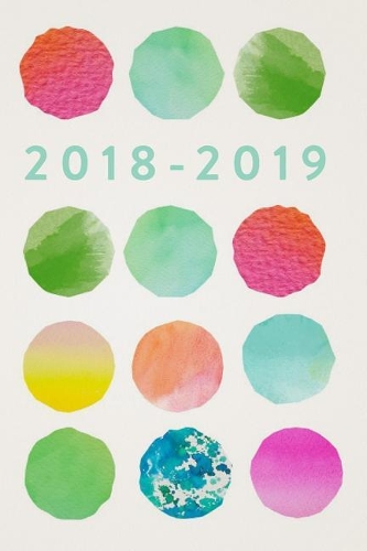 2018-2019, 18 Month Weekly & Monthly Planner - 2018-2019: Colourful Dots, July 2018 - December 2019, 6" x 9"(2018 2019 18-Month Daily Weekly Monthly Planner, Organizer, Agenda and Calendar)
