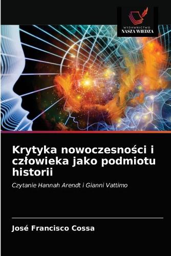 Krytyka nowoczesności i czlowieka jako podmiotu historii