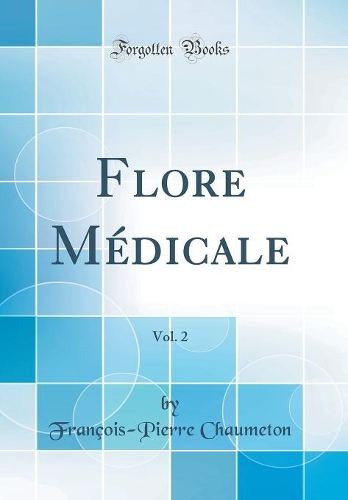 Flore Médicale, Vol. 2 (Classic Reprint)