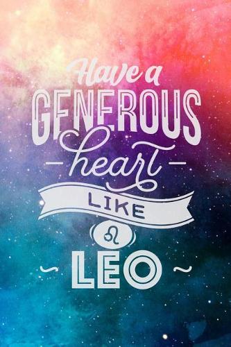 Have A Generous Heart Like A Leo