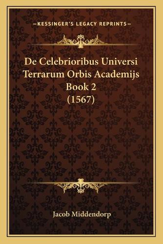 De Celebrioribus Universi Terrarum Orbis Academijs Book 2 (1567)