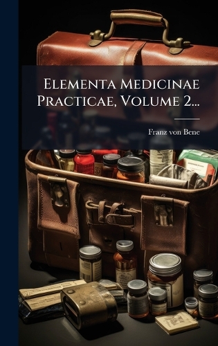 Elementa Medicinae Practicae, Volume 2...