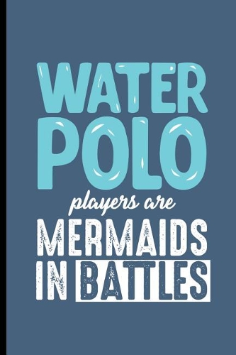 Water Polo Players are Mermaids in the Battles